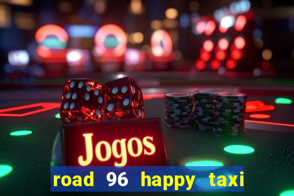 road 96 happy taxi security call password